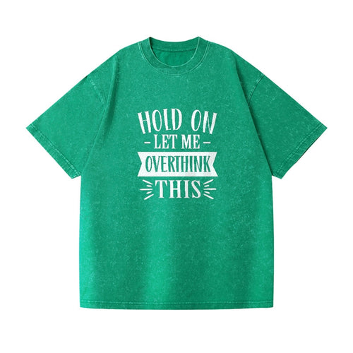 Hold On Let Me Overthink Vintage T-shirt