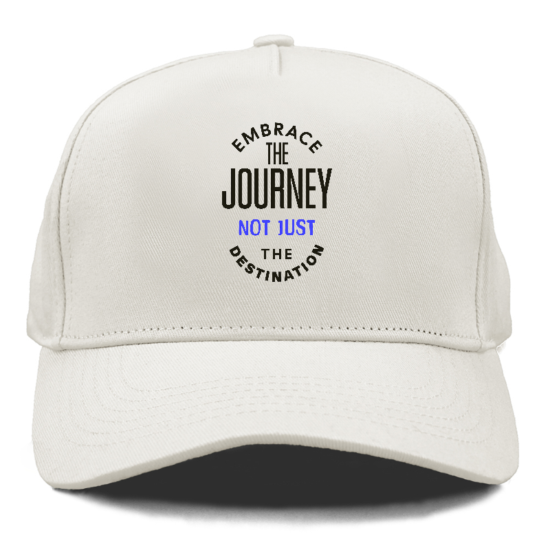 Embrace The Journey not just the destimation Hat