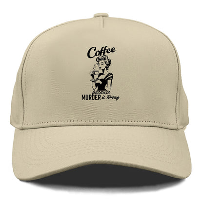coffee because murder is wrong! Hat