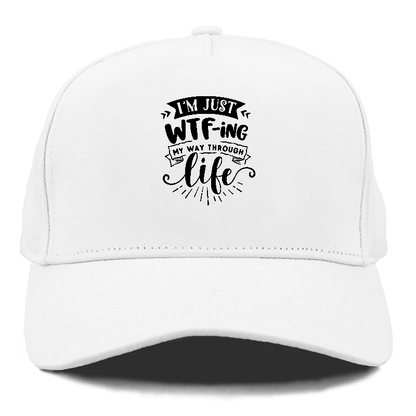 Im just WTFing my way through life Hat