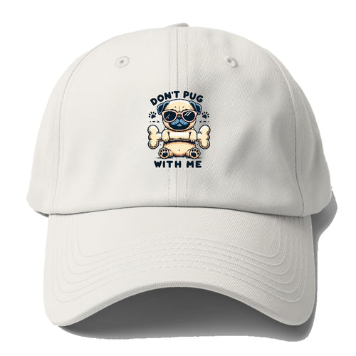 Don't Pug With Me Baseball Cap