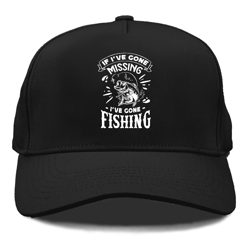 If Ive gone missing i've gone fishing Hat