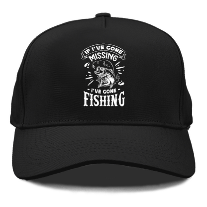 If Ive gone missing i've gone fishing Hat