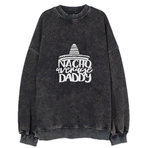 Nacho Average Daddy Vintage Sweatshirt