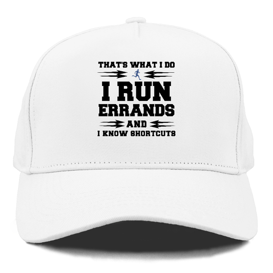 that's what i do, i run errands and i know shortcuts Hat