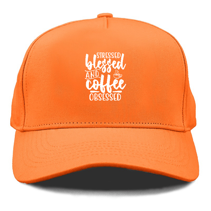 Stressed blessed and coffee obsessed Hat