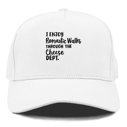 i enjoy romantic walks through the cheese dept Hat