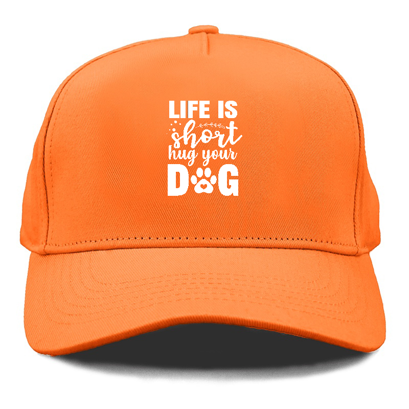 Life is short hug your dog   Hat