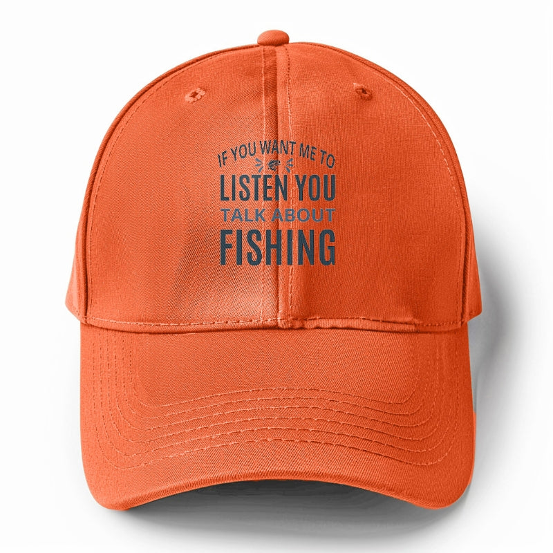 If you want me to listen you talk about fishing Hat