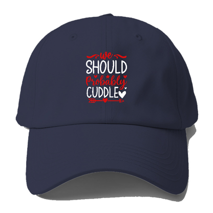 We should probably cuddle Hat