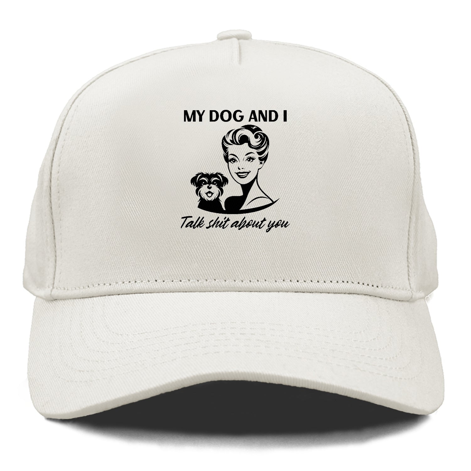 my dog and i talk shit about you Hat