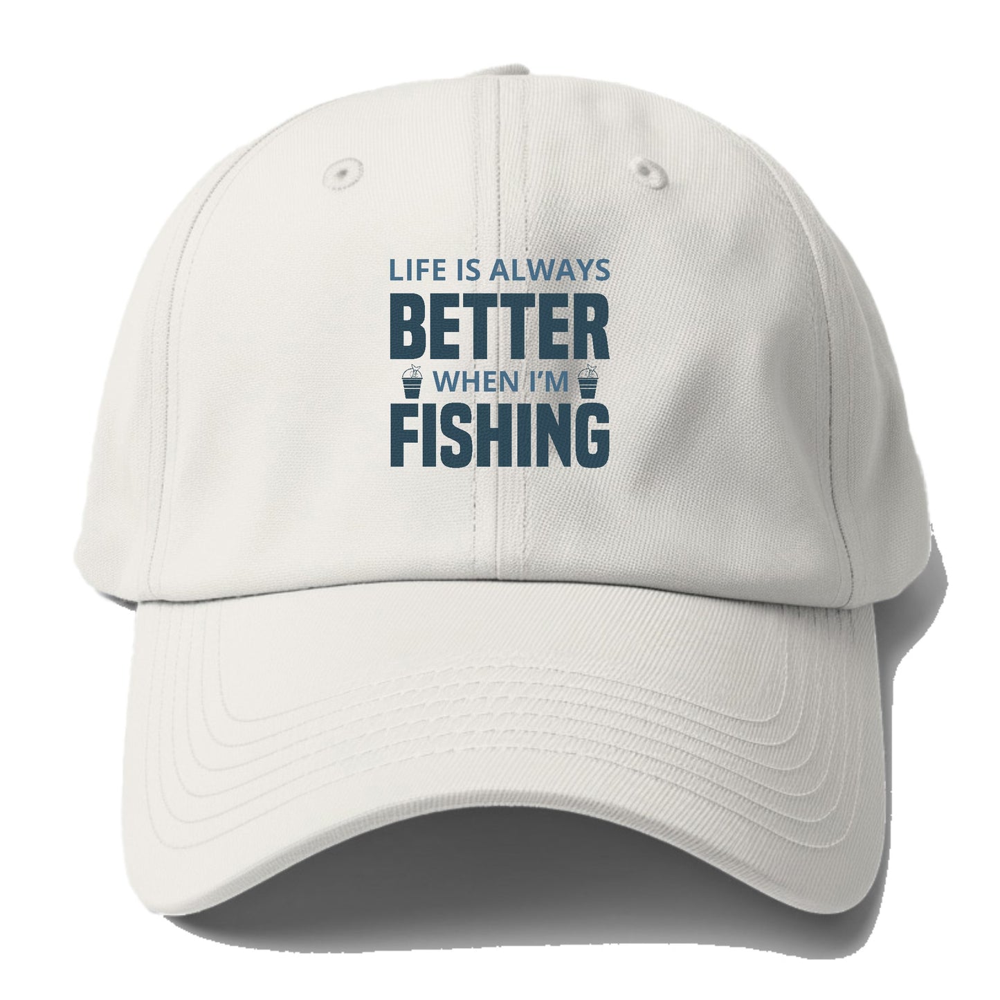 Life is always better when i'm fishing Hat