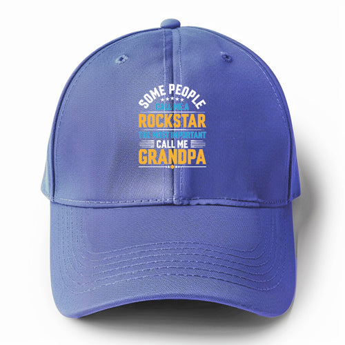 Some People Call Me A Rockstar The Most Important Call Me Grandpa Solid Color Baseball Cap