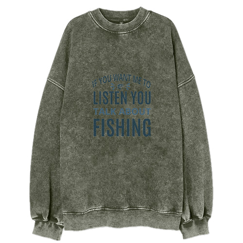 If You Want Me To Listen You Talk About Fishing Vintage Sweatshirt