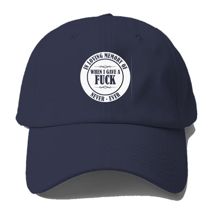 In loving memory of never ever when l gave a fuck Hat