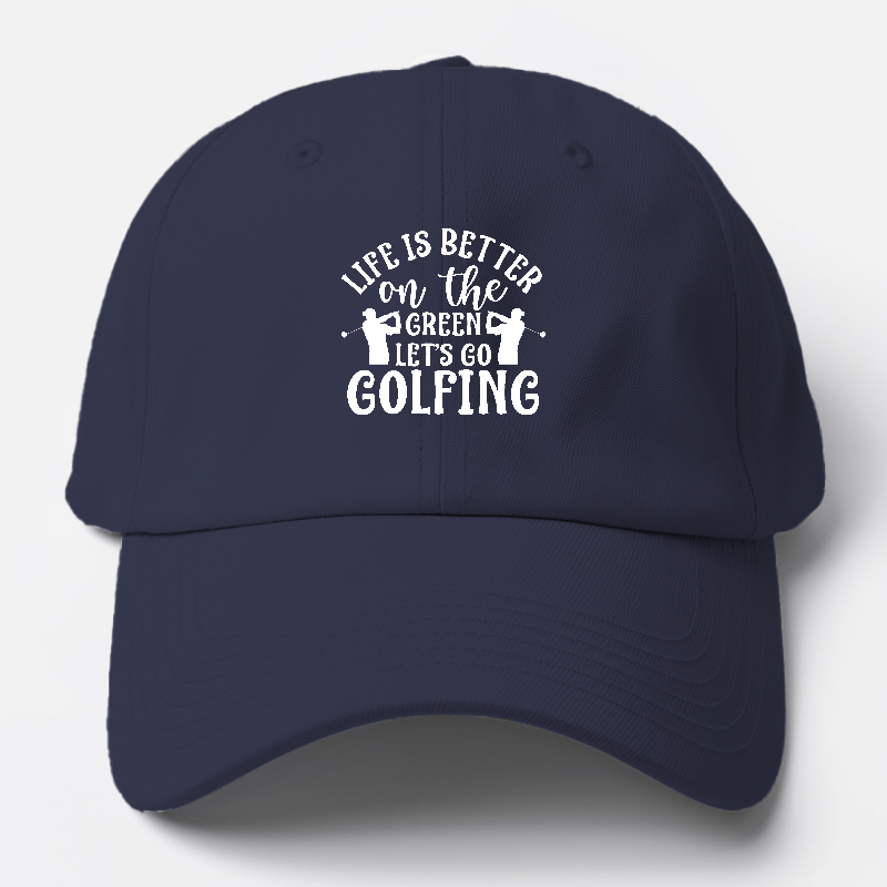 Life is Better on The Green Let's go golfing Hat