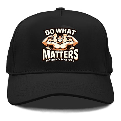 do what matters nothing matters Hat