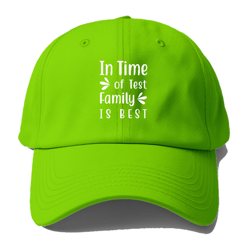 In Time Of Test Family Is Best Baseball Cap
