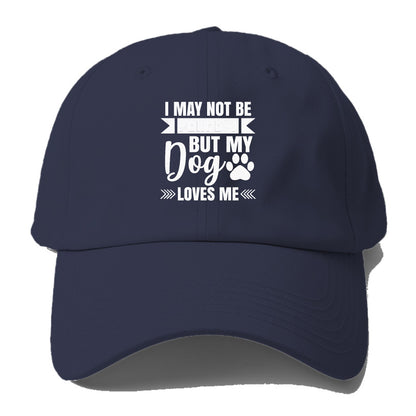 I may not be perfect but my dog loves me Hat