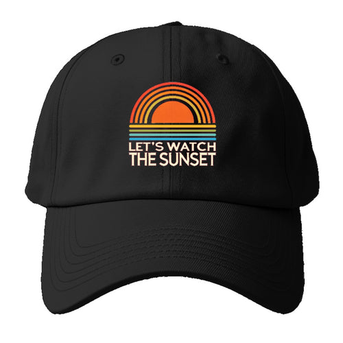 Let's Watch The Sunset! Baseball Cap