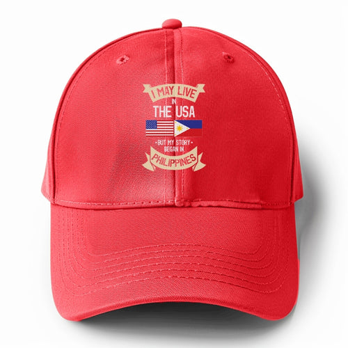 I May Live In The Usa But My Story Began In Philippines Solid Color Baseball Cap