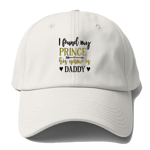 I Found My Prince His Name Is Daddy Baseball Cap For Big Heads