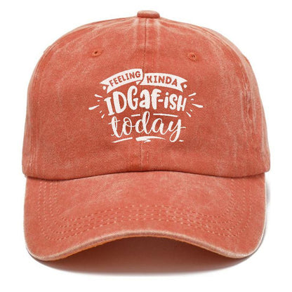 Feeling Kinda Idgafish Today Hat