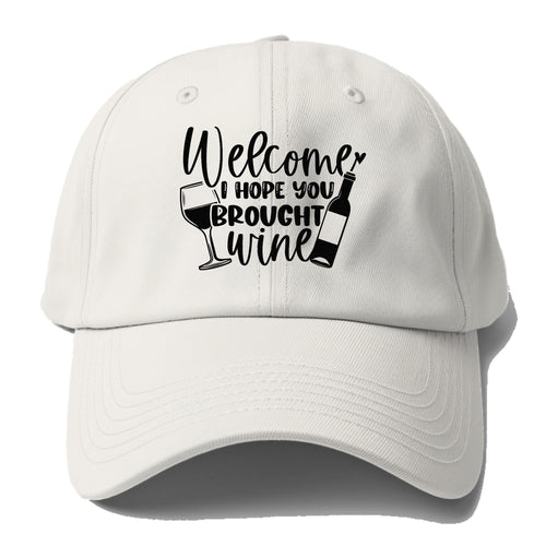 Welcome I Hope You Brought Wine Baseball Cap For Big Heads