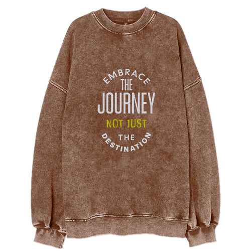 Embrace The Journey Not Just The Destimation Vintage Sweatshirt
