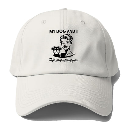 my dog and i talk shit about you Hat