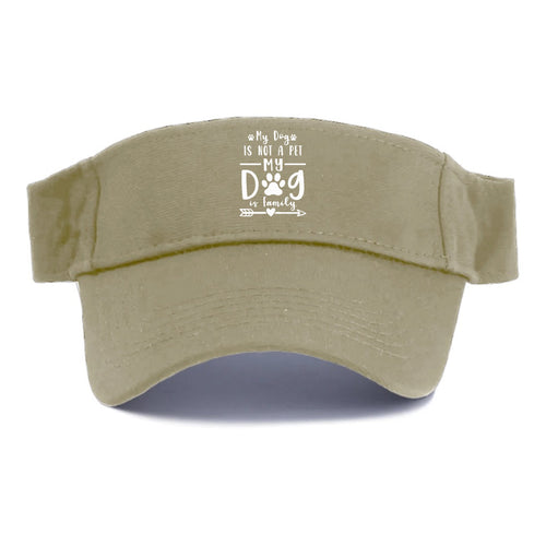 My Dog Is Not A Pet My Dog Is Family Visor