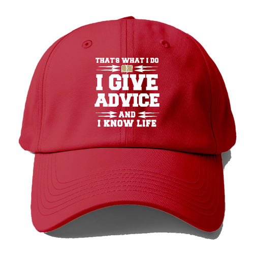 That's What I Do, I Give Advice, And I Know Life Baseball Cap