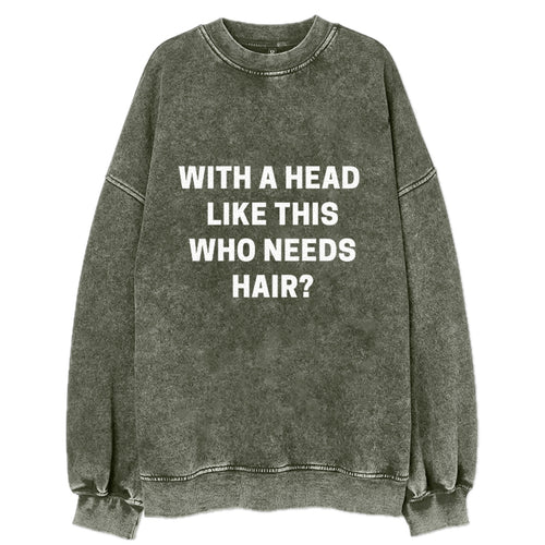 With A Head Like This Who Needs Hair Vintage Sweatshirt