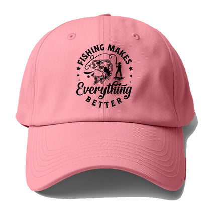 Fishing makes everything better Hat