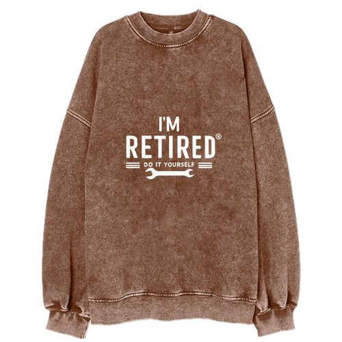 I'm Retired Do It Yourself Vintage Sweatshirt