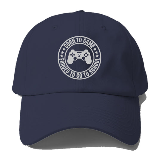 Born To Game Forced To Go To School Hat