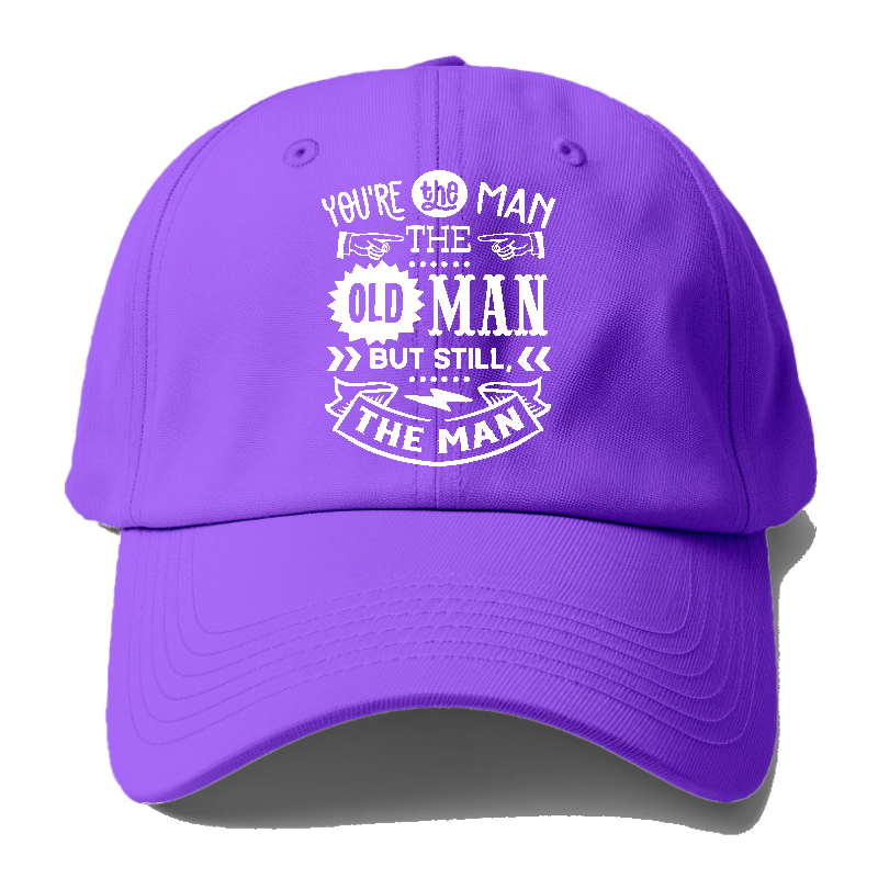 Youre the man the old man but sitll the man  Hat