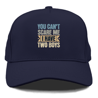You can't scare me I have two boys Hat