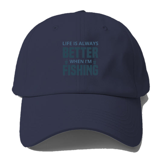 Life is always better when i'm fishing Hat