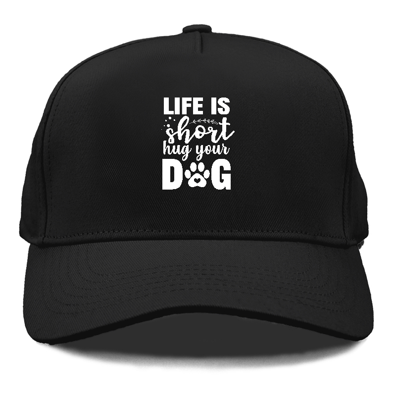 Life is short hug your dog   Hat