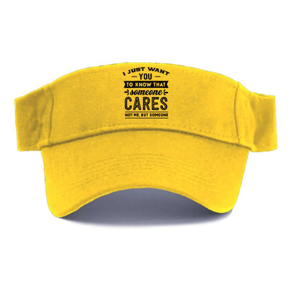 I Want You To Know That Someone Cares Not Me But Someone Hat