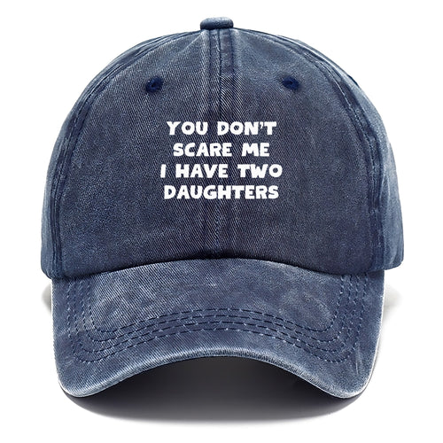 You Don't Scare Me I Have Two Daughters Classic Cap