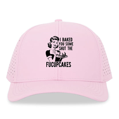 i baked you some shut the fucupcakes Hat