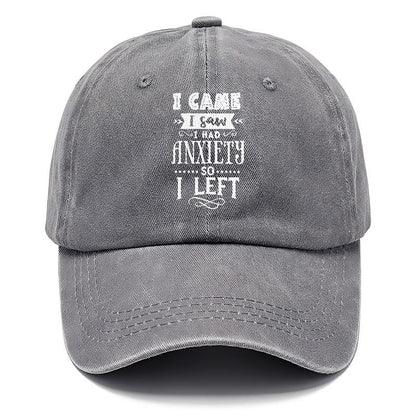 I Came I Saw I Had Anxiety So I Left Hat