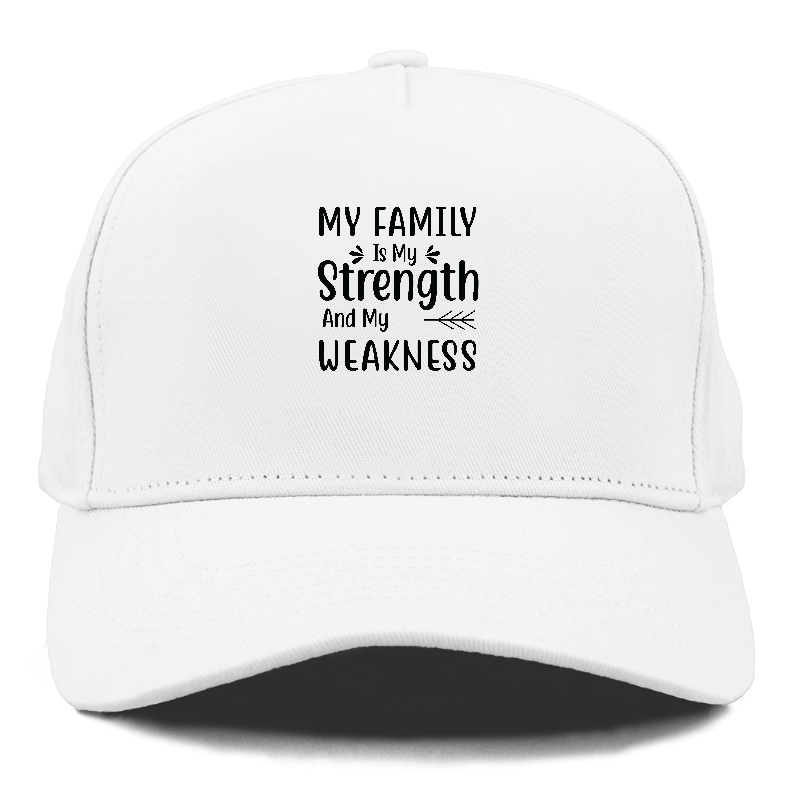 My family is my strength and my weakness Hat