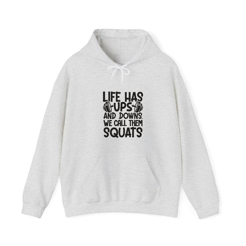 Life Has Ups And Downs We Call Them Squats Hooded Sweatshirt