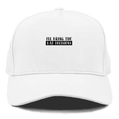 ill bring the bad decisions Hat