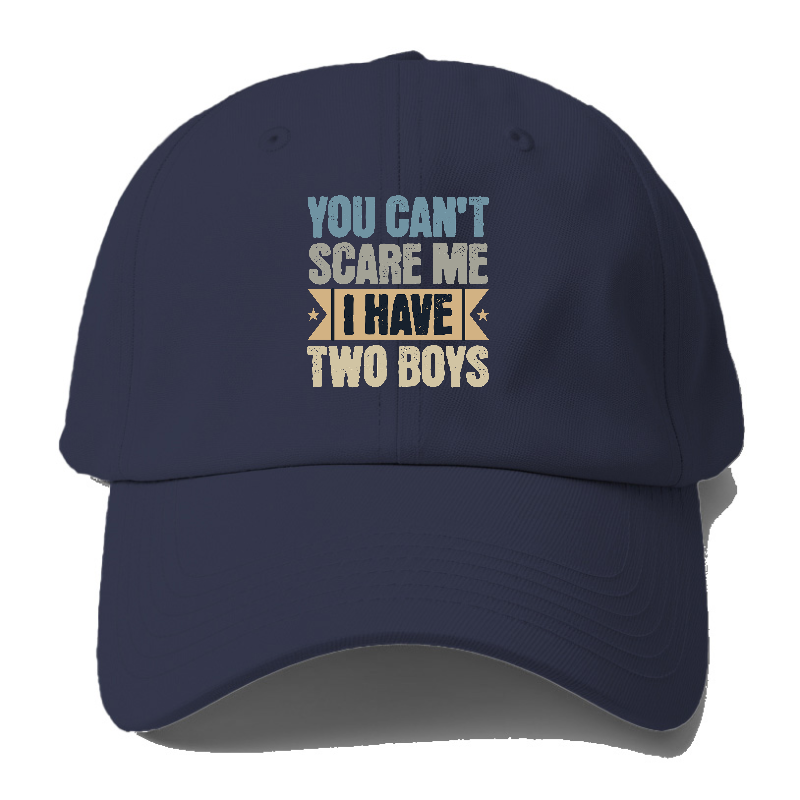 You can't scare me I have two boys Hat