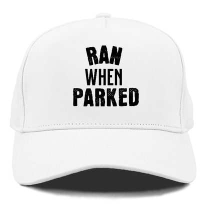 ran when parked Hat