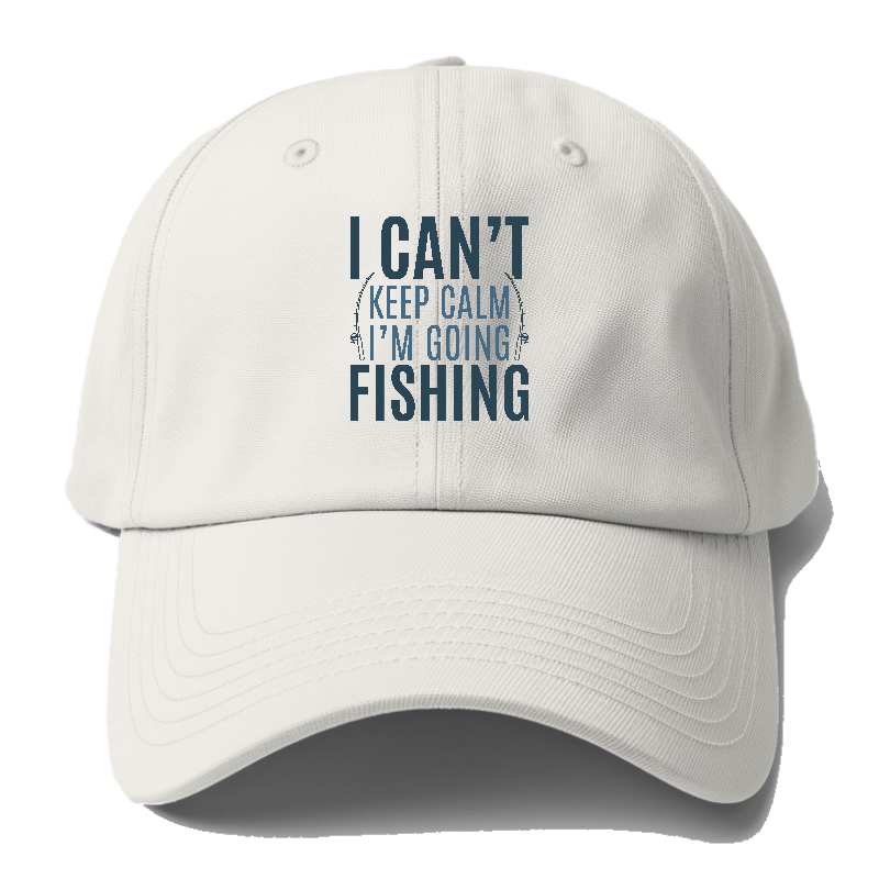 I can't keep calm I'm going fishing Hat